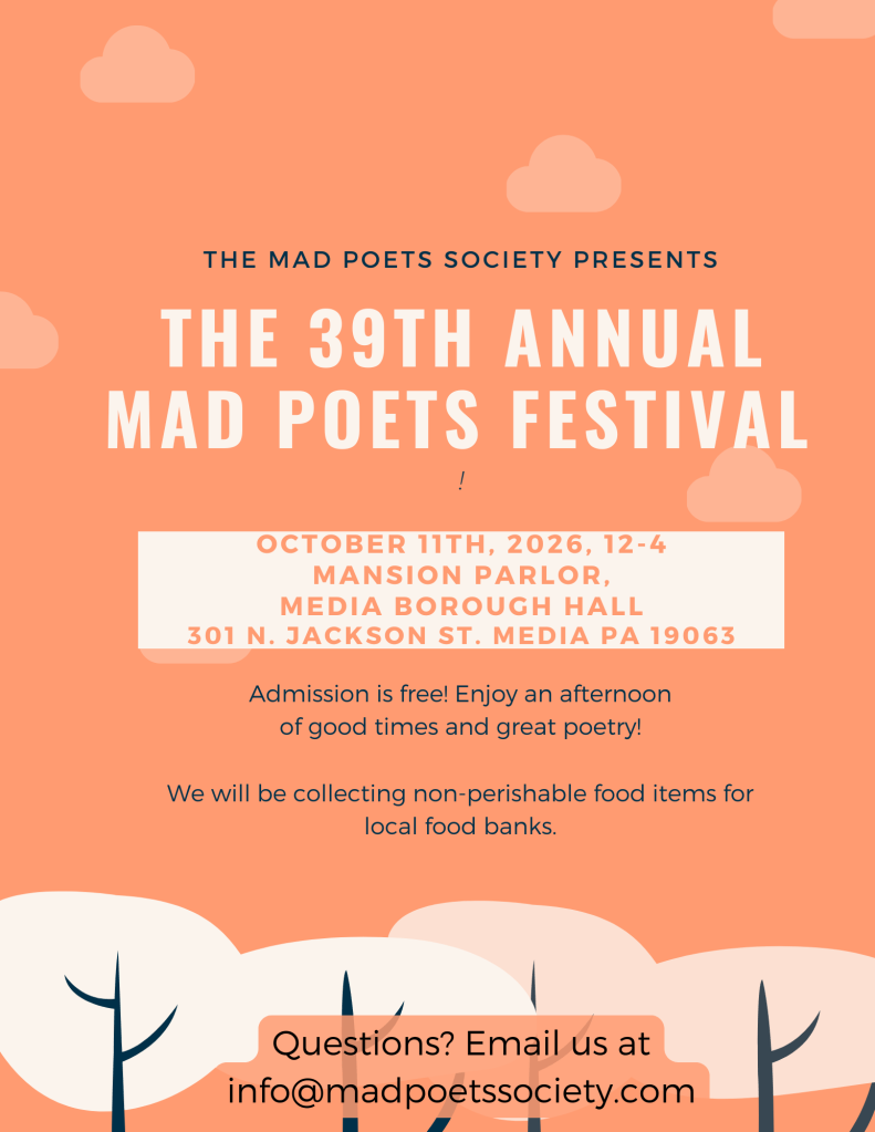 Poster for the 39th Mad Poet's Festival on October 11th from 12 noon to 4PM at the Mansion Parlor, Media Borough Hall located at 301 N. Jackson Street in Media PA. Admission is free and non perishable goods will be collected for the local food bank. 